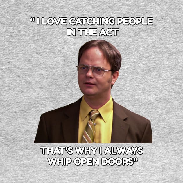 Dwight Schrute - "Whip open doors!" by TossedSweetTees